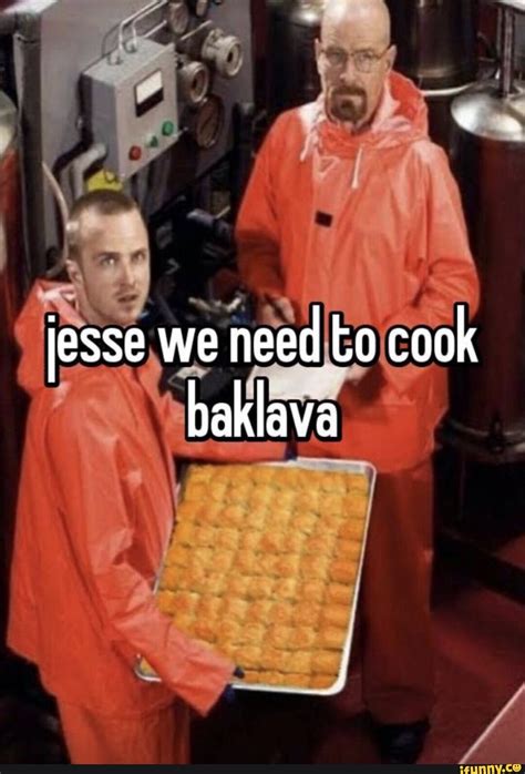 Jesse We Need Cook Baklava Ifunny