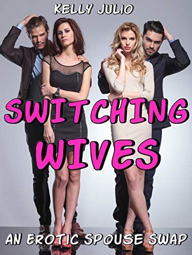 switching wives an erotic spouse swap kindle edition by julio kelly literature and fiction