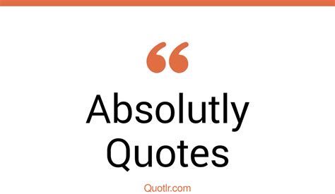 45 Fantastic Absolutly Quotes Absolute Love Absolute Power Quotes