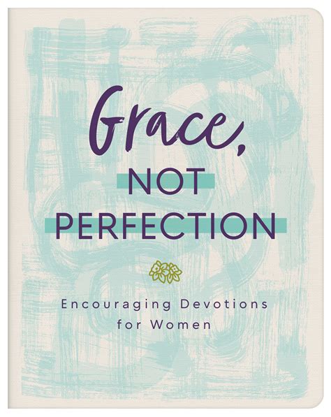 Grace Not Perfection Encouraging Devotions For Women Logos Bible