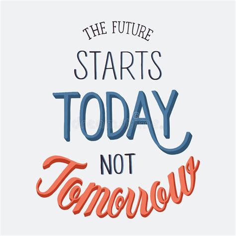 The Future Starts Today Not Tomorrow Stock Illustration Illustration