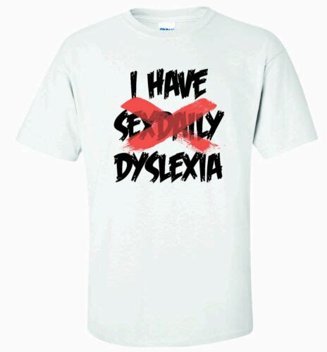 I Have Sex Daily Dyslexia Shirt Ebay