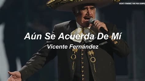 Vicente Fern Ndez A N Se Acuerda De Mi Letra Lyrics Youtube