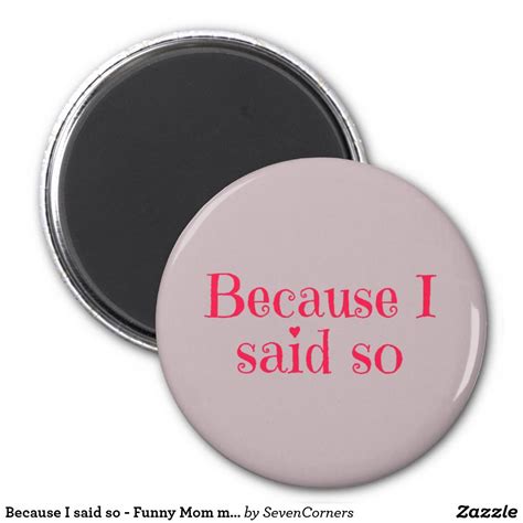 Because I Said So Funny Mom Magnet Mom Humor Personalized Magnet Photo Magnets