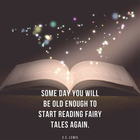 Some Day You Will Be Old Enough To Start Reading Fairy Tales Again C