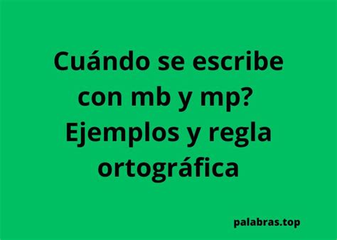 Cuándo Se Escribe Con Mb Y Mp Ejemplos Y Regla Ortográfica