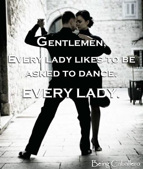 Gentlemans Quotes Gentlemen Every Lady Likes To Be Asked To Dance