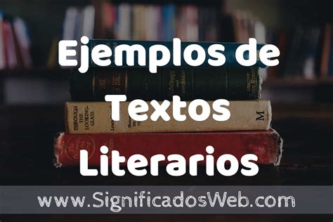50 Ejemplos De Textos Literarios ️ Características ¿que Es Como Usar