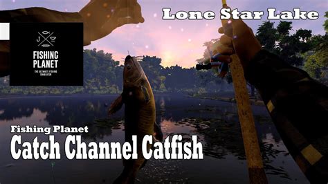 Fishing Planet Catch Channel Catfish Lone Star Lake Youtube