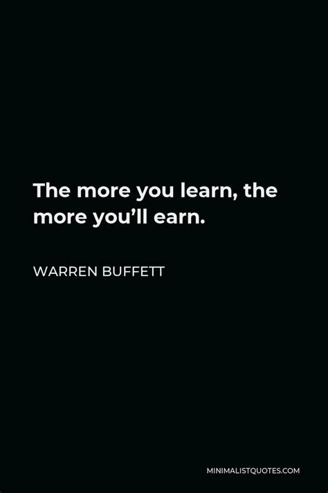 Warren Buffett Quote The More You Learn The More Youll Earn