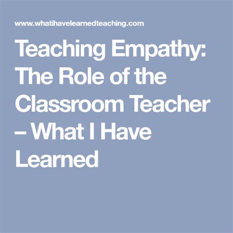 Teaching Empathy The Role Of The Classroom Teacher What I Have