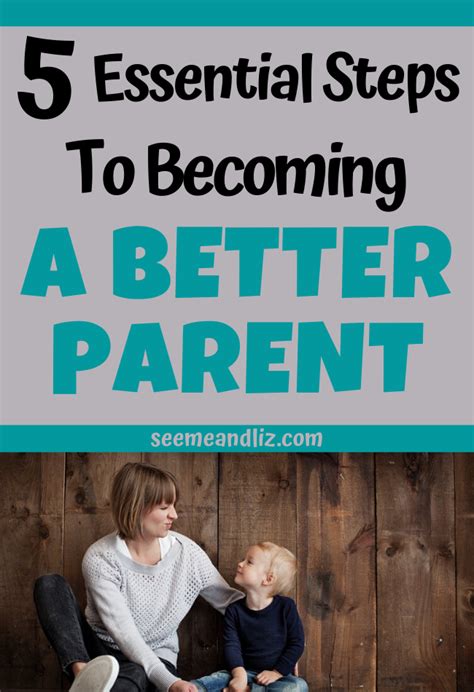 5 Essential Steps To Becoming A Better Parent Seeme And Liz