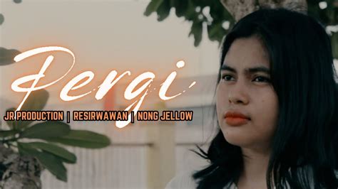 Jr Production Pergi Resirwawan Nong Jellow Youtube