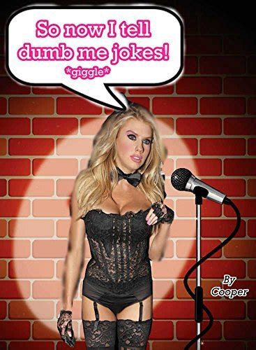 So Now I Tell Dumb Me Jokes The Tale Of A Sexist Comedian Who Gets Turned Into A Bimbo By T G