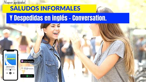 Ep 104 Saludos Y Despedidas Informales En InglÉs Conversation