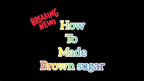 How To Made Brown Sugar Youtube