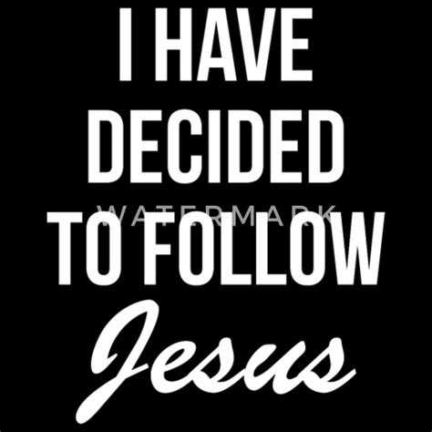 i have decided to follow jesus men s premium t shirt spreadshirt