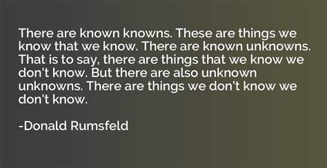 There Are Known Knowns These Are Things We Know That We Know There