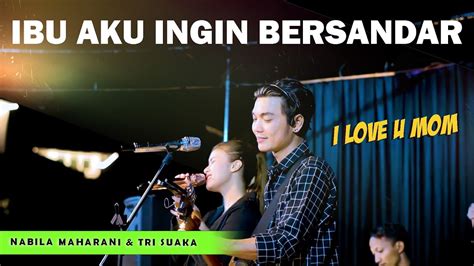 Ibu Aku Ingin Bersandar Nabila Maharani Ft Tri Suaka Live Ajisaka