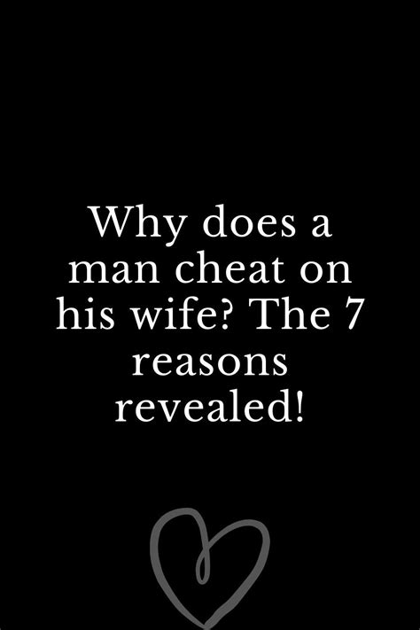 Why Does A Man Cheat On His Wife The 7 Reasons Revealed Men Who Cheat Men Who Cheat Quotes