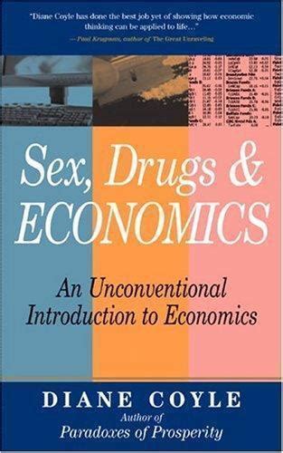 Sex Drugs And Economics An Unconventional Introduction To Economics