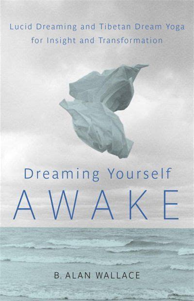 Dreaming Yourself Awake Lucid Dreaming And Tibetan Dream Yoga For Insight And Transformation
