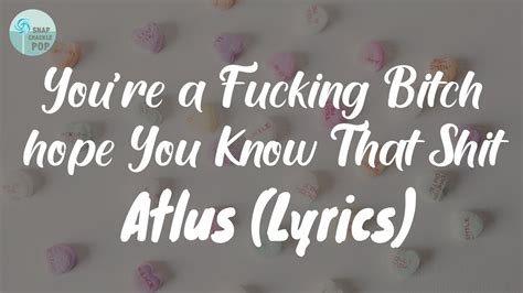 Atlus Youre A Fking Btch Hope You Know That Sht Lyrics Snap Crackle Pop Acordes
