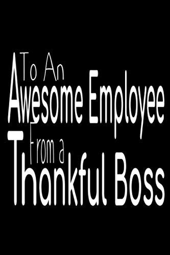 To An Awesome Employee From A Thankful Boss Good Employee Award 69