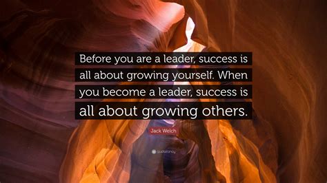 Jack Welch Quote Before You Are A Leader Success Is All