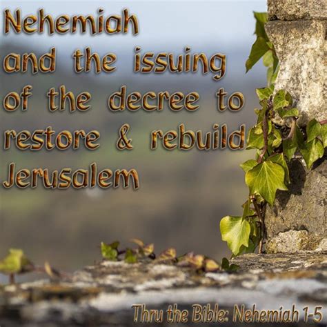 Nehemiah And The Issuing Of The Decree To Restore And Rebuild Jerusalem