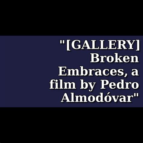 Los Abrazos Rotos Gallery Broken Embraces A Film By Pedro Almod Var