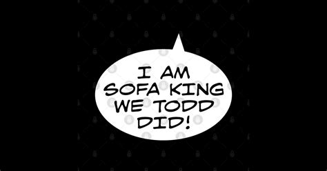 I Am Sofa King We Todd Did Sofa King Posters And Art Prints Teepublic