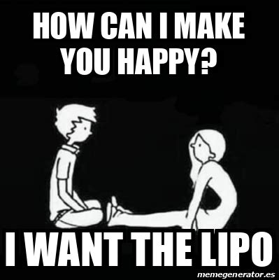 Meme Personalizado How Can I Make You Happy I Want The Lipo