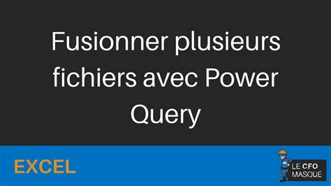 Retour à la catégorie français. Excel - Fusionner plusieurs fichiers avec Power Query ...