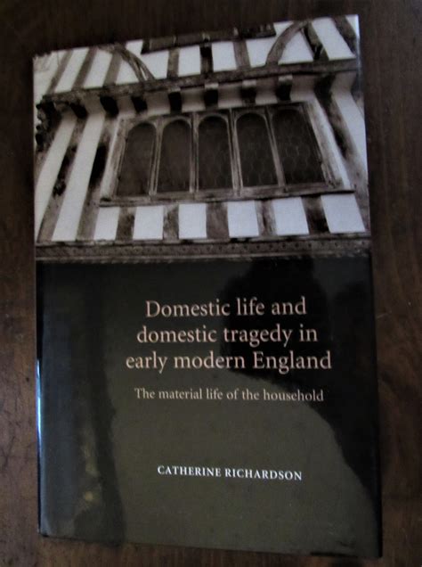 catherine richardson domestic life and domestic tragedy in early modern england the rocktop