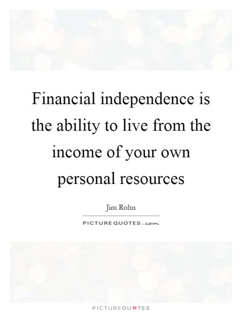 Financial Independence Is The Ability To Live From The Income Of
