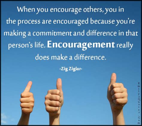 When You Encourage Others You In The Process Are Encouraged Because