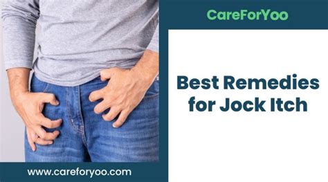 Best Remedies For Jock Itch Care For Yoo