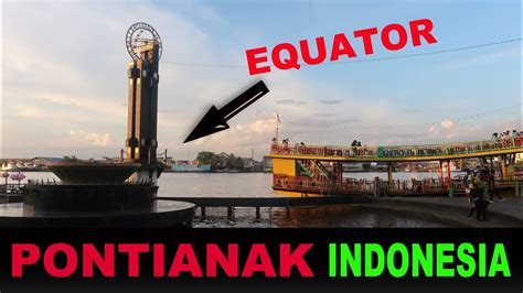 A Tourists Guide To Pontianak Equator City Indonesia Youtube