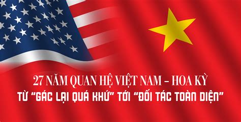 27 Năm Quan Hệ Việt Nam Hoa Kỳ Từ Gác Lại Quá Khứ Tới đối Tác