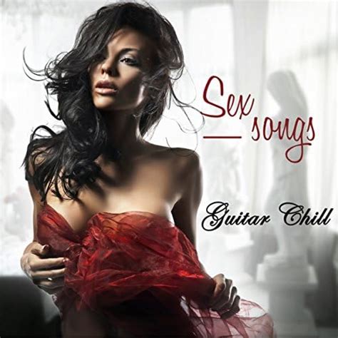 Sex Songs Instrumental Guitar Chill Songs Sexy Love Making Music Von Sex Music Connection Bei