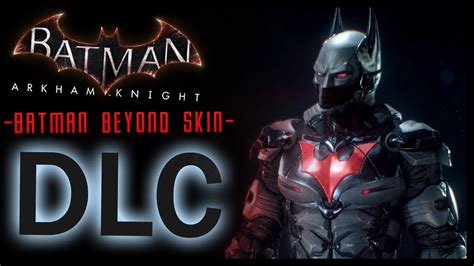 Batman Arkham Knight Dlc Batman Beyond Skin And Lore Youtube