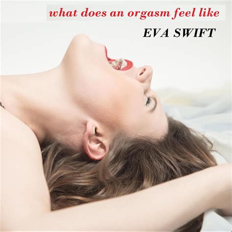 What Does An Orgasm Feel Like By Eva Swift On Apple Music