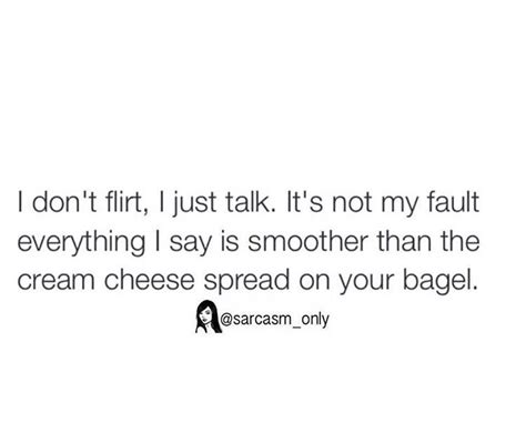 Its Not My Fault I Will Succeed Cream Cheese Spreads Sarcasm Only Word Of Advice Flirting