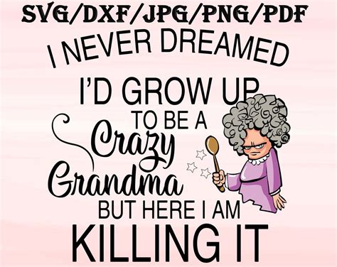 I Never Dreamed Id Grow Up To Be A Crazy Grandma Svg Dxf Etsy