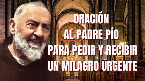 Oración Al Padre Pío Para Pedir Y Recibir Un Milagro Urgente Necesitas