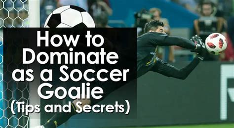 How To Dominate As A Soccer Goalie Tips And Secrets