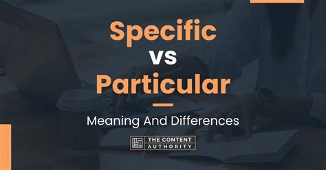Specific Vs Particular Meaning And Differences