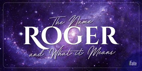 The Name Roger What It Means And Why Numerologists Like It