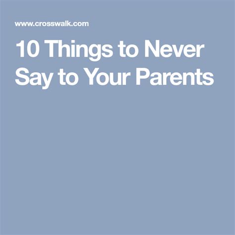 10 Things To Never Say To Your Parents Sayings Parents 10 Things